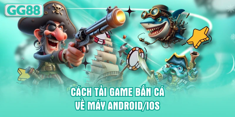 Cách tải game bắn  cá về máy android/IOS