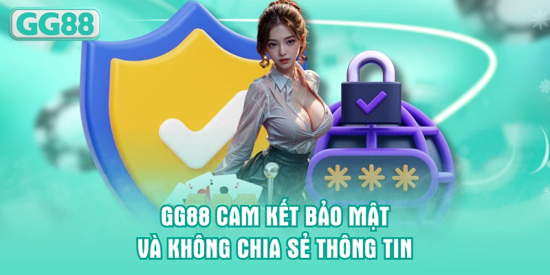 GG88 cam kết bảo mật và không chia sẻ thông tin