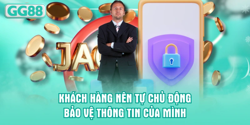 Khách hàng nên tự chủ động bảo vệ thông tin của mình