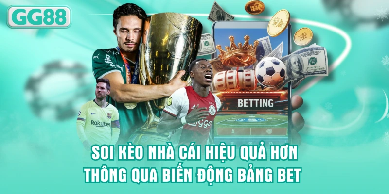 Soi kèo nhà cái hiệu quả hơn thông qua biến động bảng bet 