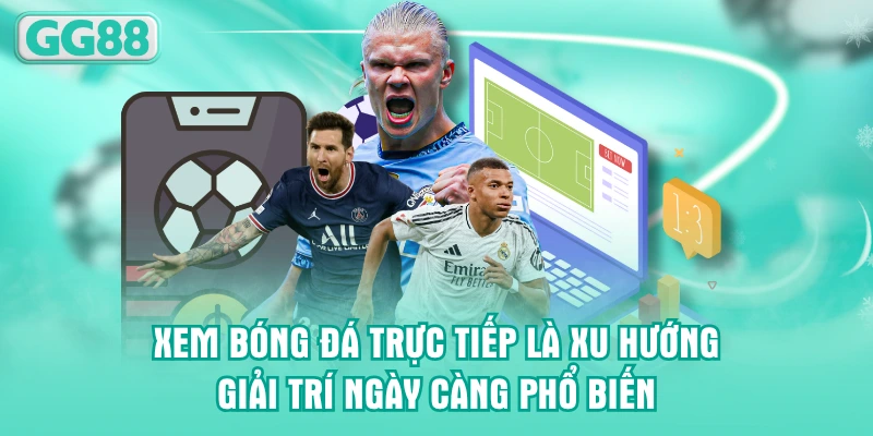 Xem bóng đá trực tiếp là xu hướng giải trí ngày càng phổ biến